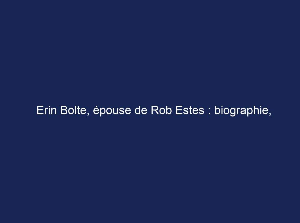 Erin Bolte, épouse de Rob Estes : biographie, âge, origine ethnique, valeur nette, taille, carrière