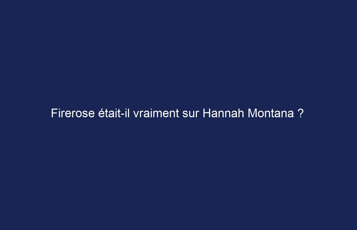 Firerose était-il vraiment sur Hannah Montana ?  Le conte !