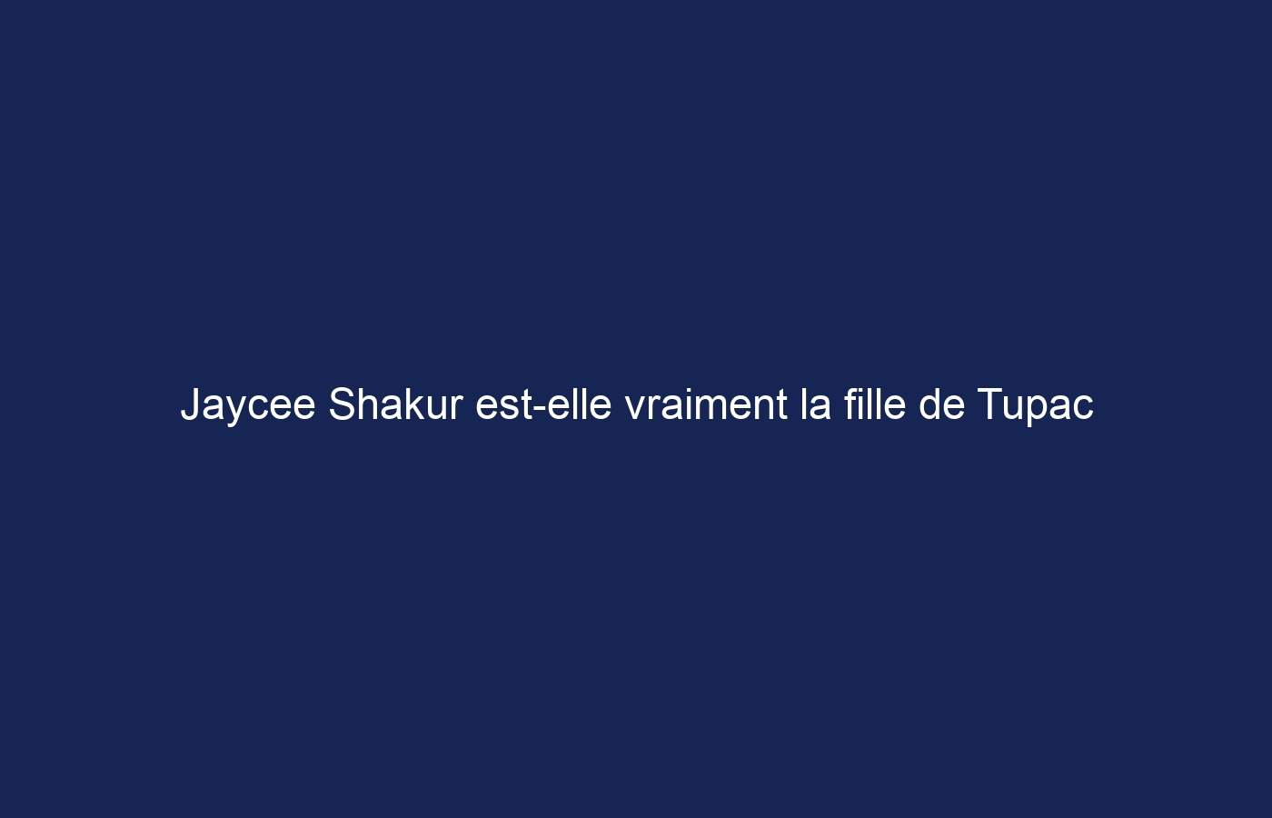 Jaycee Shakur est-elle vraiment la fille de Tupac ?  Ce que vous devriez savoir