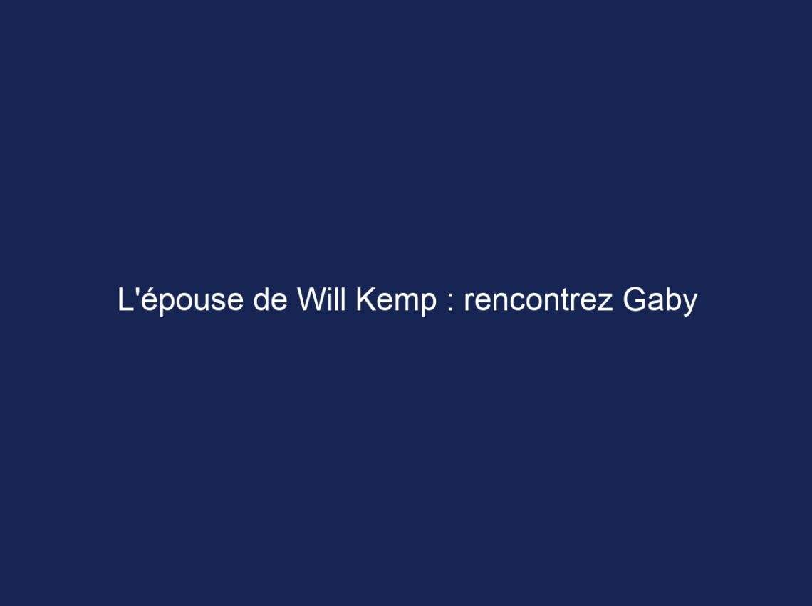 L’épouse de Will Kemp : rencontrez Gaby Jamieson, biographie, âge, valeur nette et plus