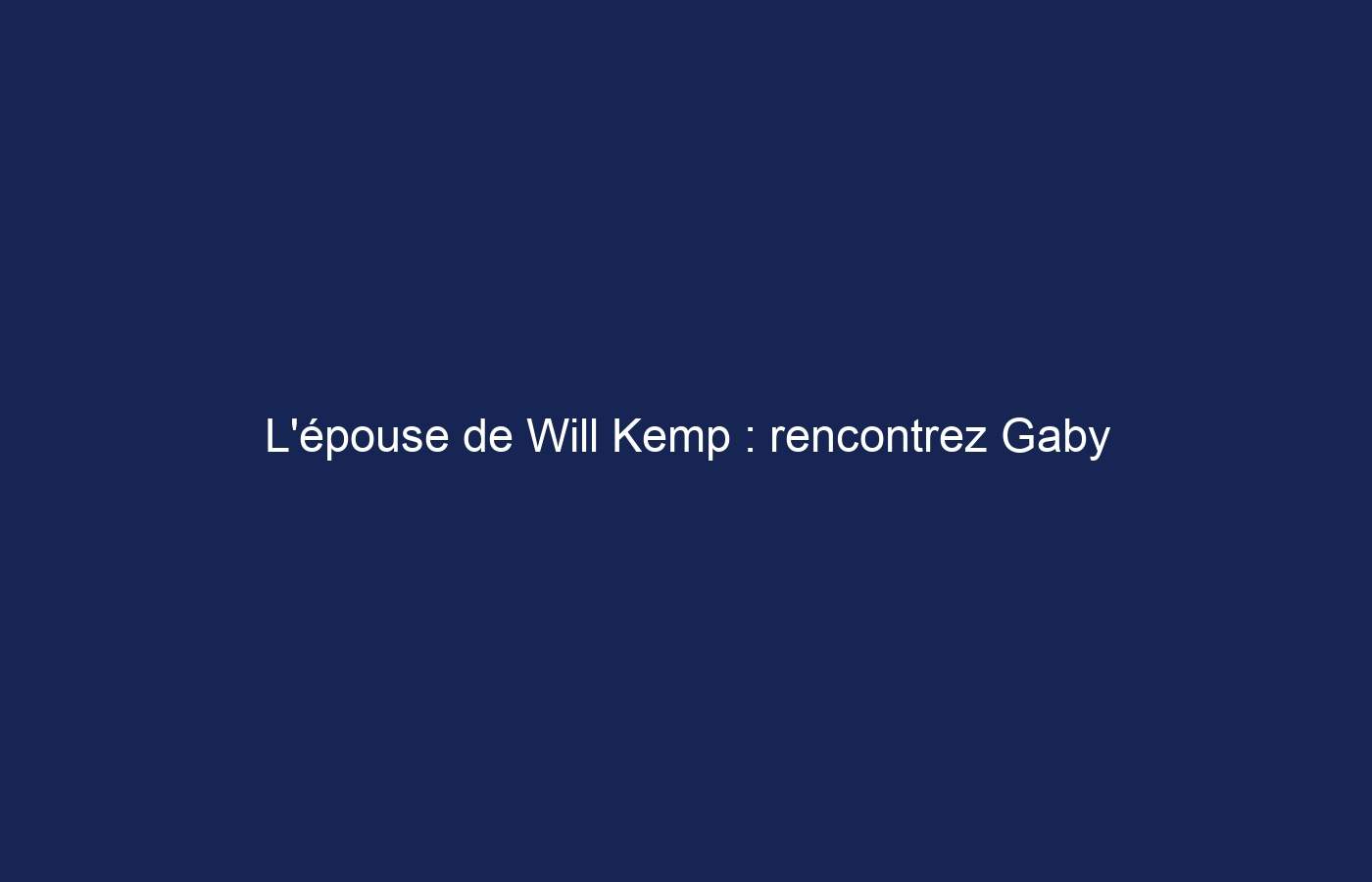 L’épouse de Will Kemp : rencontrez Gaby Jamieson, biographie, âge, valeur nette et plus