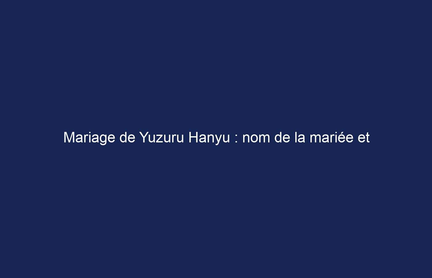 Mariage de Yuzuru Hanyu : nom de la mariée et championne de patinage annonce son mariage