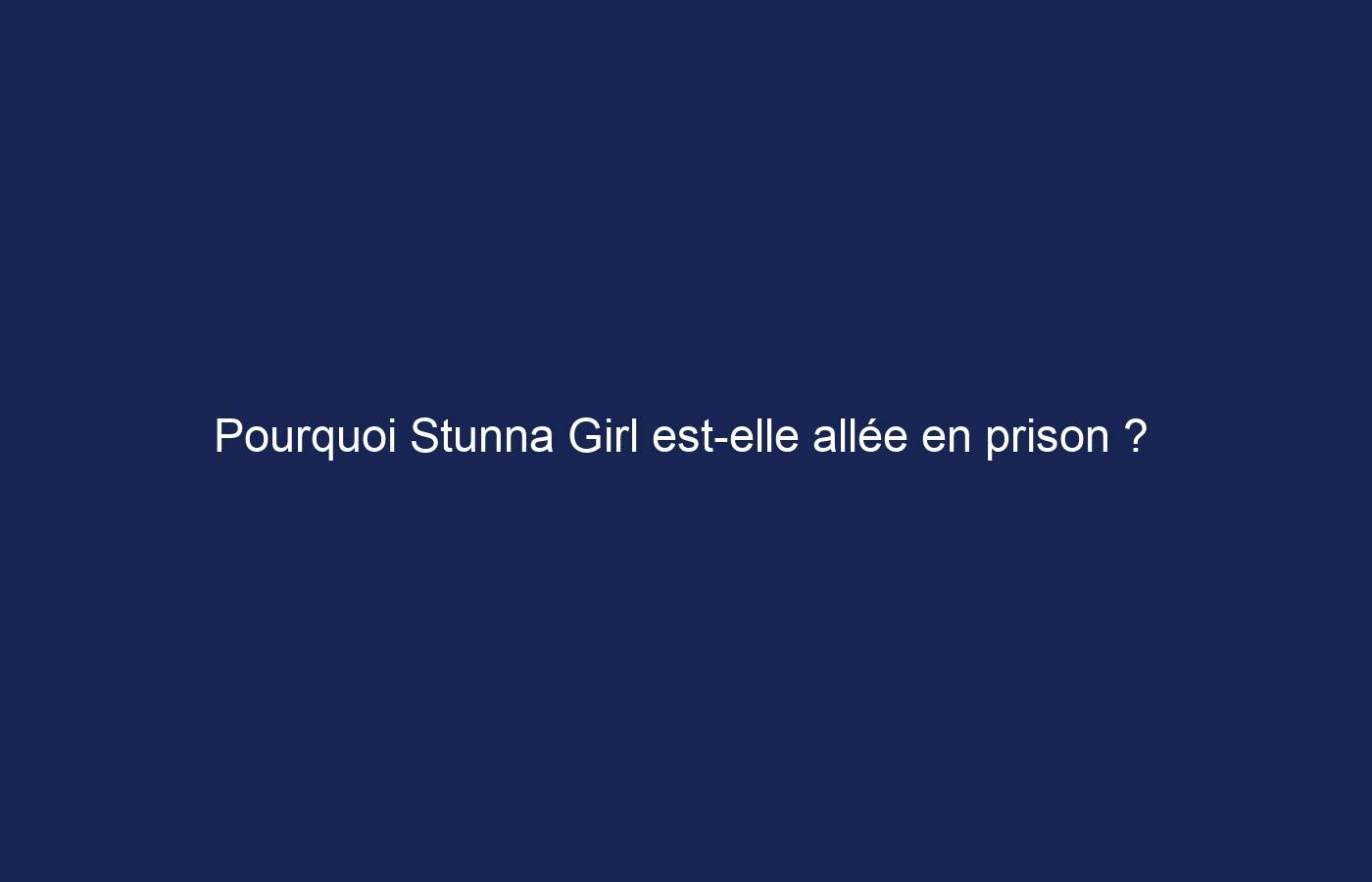 Pourquoi Stunna Girl est-elle allée en prison ?  Voici l’histoire vraie de son arrestation