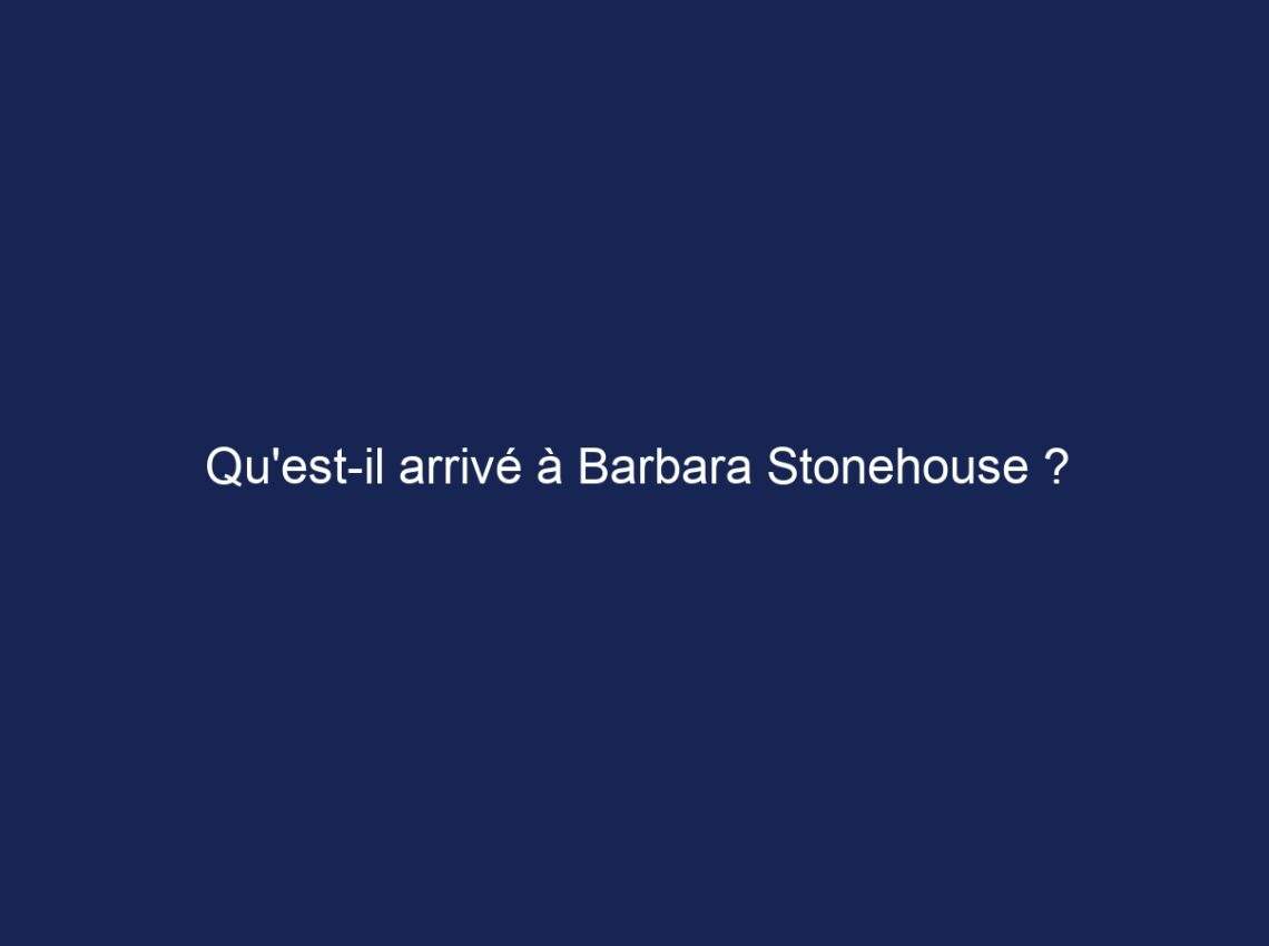 Qu’est-il arrivé à Barbara Stonehouse ?