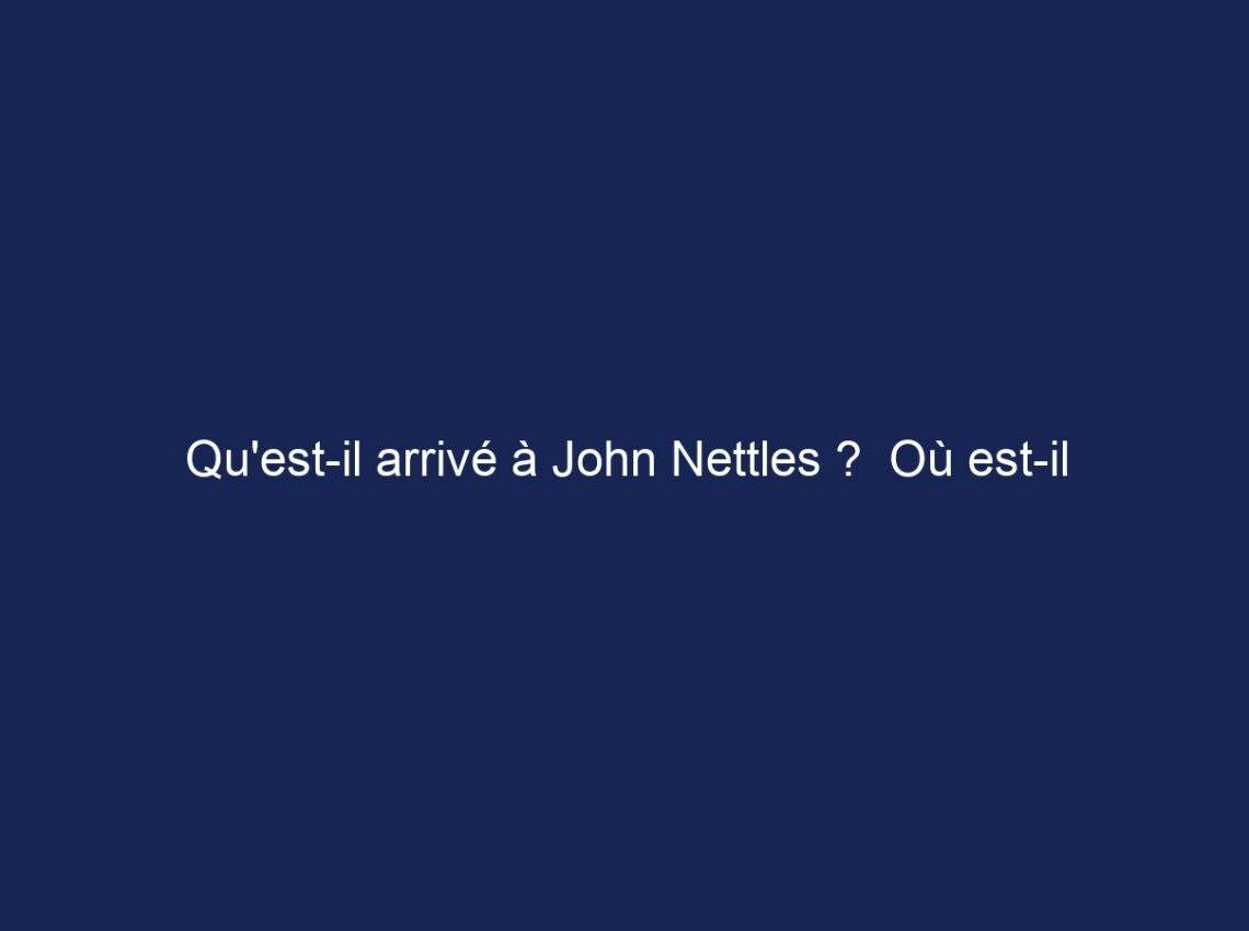 Qu’est-il arrivé à John Nettles ?  Où est-il maintenant