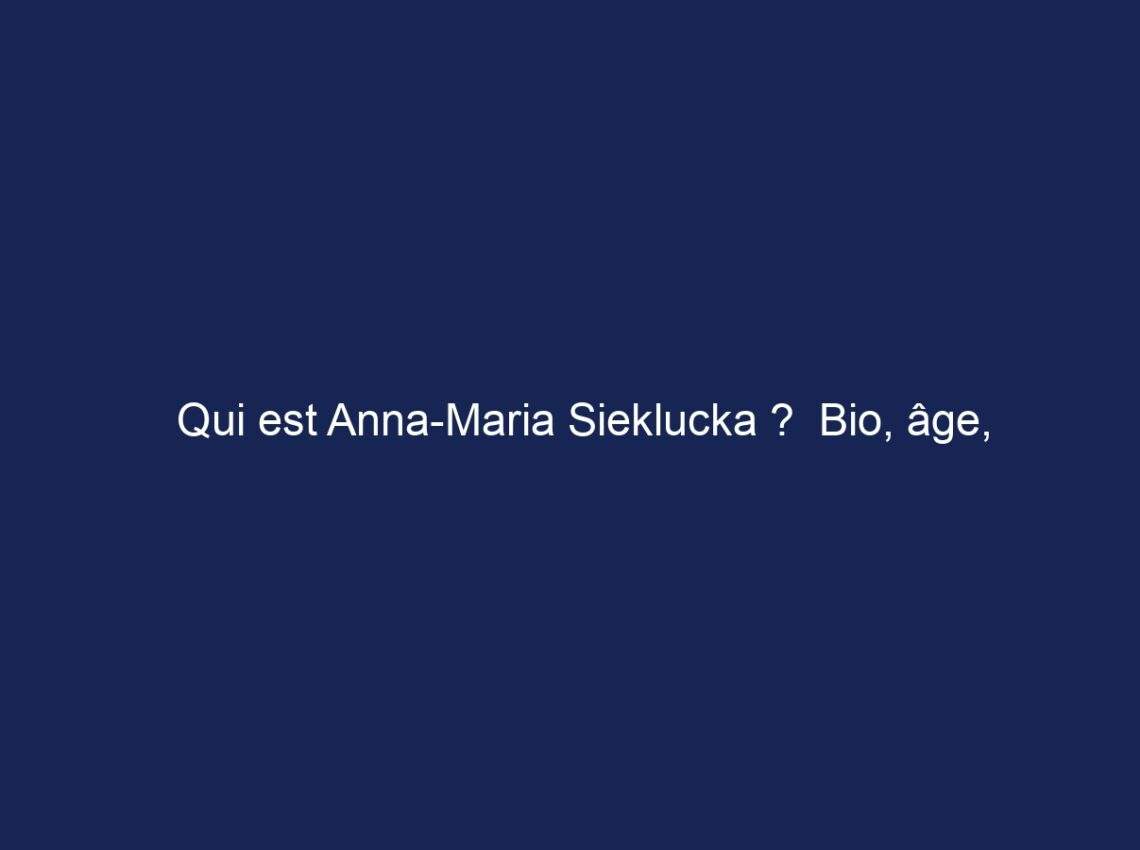 Qui est Anna-Maria Sieklucka ?  Bio, âge, enfants, mari, valeur nette