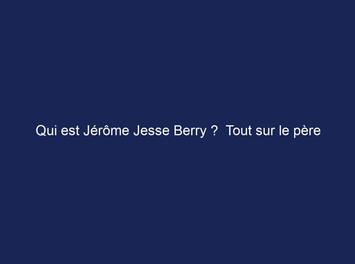 Qui est Jérôme Jesse Berry ?  Tout sur le père de Halle Berry