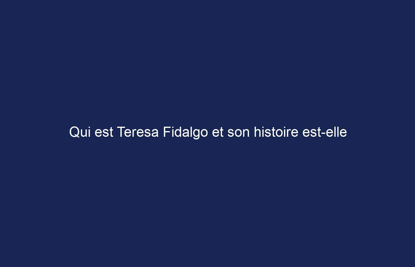 Qui est Teresa Fidalgo et son histoire est-elle vraie ?  tout ce que tu as besoin de savoir